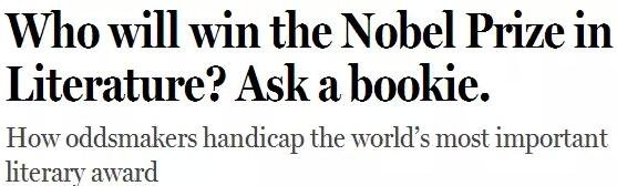 《紐約客》雜志2014年刊發(fā)過(guò)一篇“諾貝爾獎(jiǎng)競(jìng)猜史”的文章，介紹了一位“業(yè)余寫(xiě)點(diǎn)詩(shī)”的Ladbrokes賠率編制人員的工作：接觸文學(xué)圈、逛文學(xué)論壇、刷作者的twitter，然后編寫(xiě)獲獎(jiǎng)賠率表。